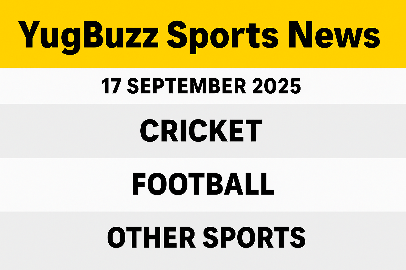 YugBuzz Sports Update | September 17, 2025