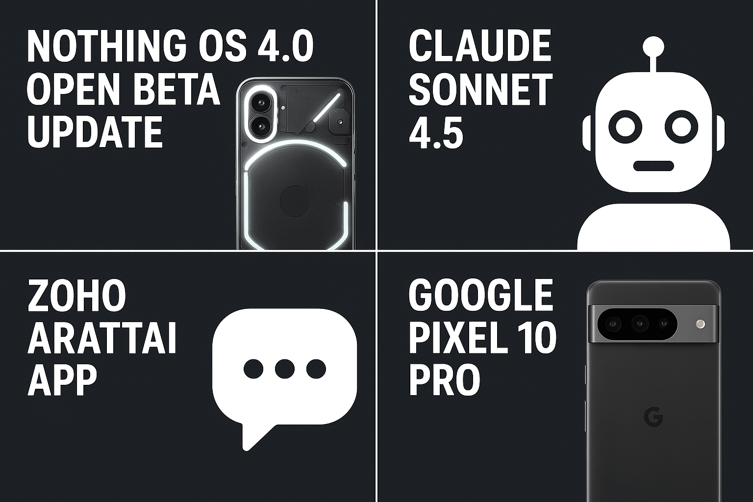 Latest Tech Updates October 2025 – Nothing OS 4.0, Claude Sonnet 4.5, Zoho Arattai, and Google Pixel 10 Pro